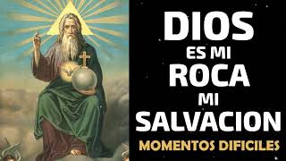 Dios es mi roca, mi salvación, mi fortaleza, oración poderosa para momentos dificiles