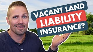 Do You Really Need Vacant Land Liability Insurance?