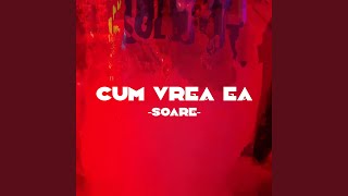 cum vrea ea