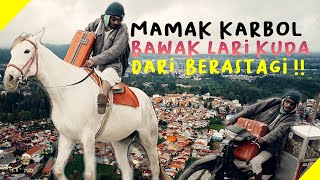 MAMAK KARBOL BAWAK LARI KUDA DARI BERASTAGI!!! #karbol #karbolgilak