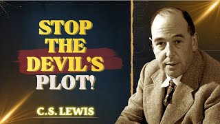 C.S. Lewis: The Devil’s Deadly Plot to Destroy You – Act Now!