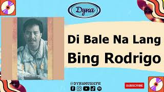 Bing Rodrigo - Di Bale Na Lang (Official Audio)