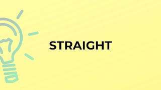 What is the meaning of the word STRAIGHT?