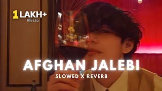 AFGHAN JALEBI ( Slowed X Reverb )