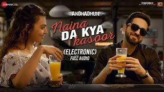 Naina Da Kya Kasoor (Electronic) - AndhaDhun | Ayushmann Khurrana | Radhika Apte | Amit Trivedi