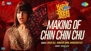 Making of Chin Chin Chu | Happy Phirr Bhag Jayegi | Sonakshi Sinha | Jimmy | Diana | Jassie Gill