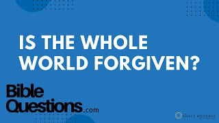 Bible Question: Is the whole world forgiven? | Andrew Farley