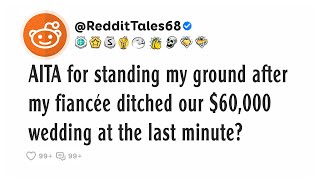 AITA for standing my ground after my fiancée ditched our $60,000 wedding at the last minute?