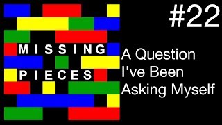 A Question I've Been Asking Myself | Missing Pieces #22