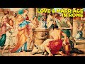 Why Love and Marriage in Ancient Rome was Weird