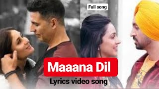 Maana Dil - Good Newwz | lyrics song | B Praak | Akshay Kumar | kareena | Kiara | P-SQUARE INDIA