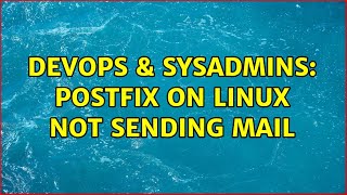 DevOps & SysAdmins: Postfix on linux not sending mail (2 Solutions!!)