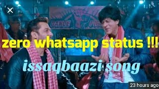 Ishqbaazi Song Whatsapp status / zero movie song Whatsapp status 2019