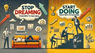 Stop Dreaming, Start Doing: Your Path to Success!