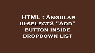 HTML : Angular ui-select2 "Add" button inside dropdown list
