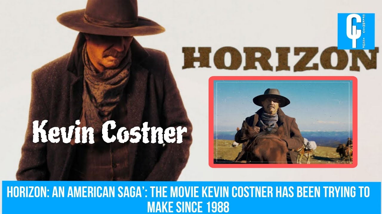 Horizon: An American Saga’: The Movie Kevin Costner Has Been Trying To ...