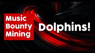 Music Bounty Mining - Dolphins!