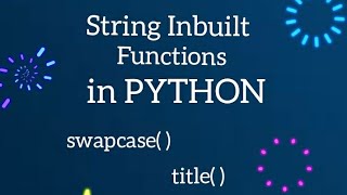 String inbuilt functions in Python #Part2 #swapcase( ) #title( )