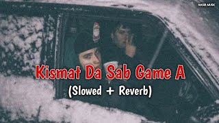 Kismat Da Sab Game A - [ Slowed \u0026 Reverb ] 2023