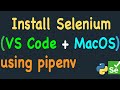 Installation of Selenium using Visual Studio Code on MacOS (pipenv install selenium)