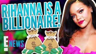 Rihanna Officially Becomes a Billionaire | E! News