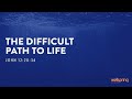 The Difficult Path to Life // Wellspring Church • December 1, 2024