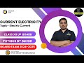 CURRENT ELECTRICITY PART- 1 | TOPIC - ELECTRIC CURRENT |  PHYSICS | CLASS - 12TH | BOARD EXAM