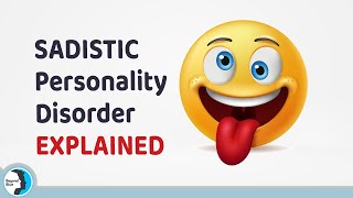 Sadistic Personality Disorder Explained