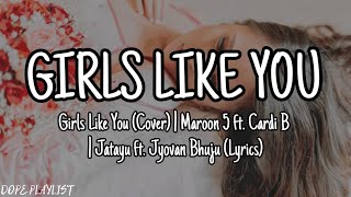 Girls Like You (Cover) | Maroon 5 ft. Cardi B | Jatayu ft. Jyovan Bhuju