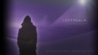 LOSTREALM - CYBERPUNK MEDITATION (Leighton Scott) Music for calming effect [epic and uplifting]
