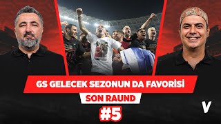 Galatasaray gelecek sezon da şampiyonluğun en büyük adayı | Serdar Ali Çelikler, Ali Ece | #5