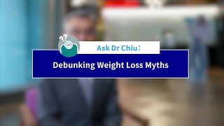 Ask Dr Chiu - Debunking Weight Loss Myths