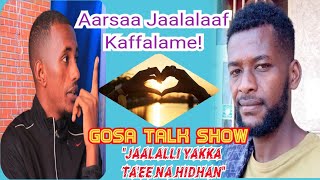 GOSA TALK SHOW |Jaalalli Yakka ta'ee na hidhan| Turtii Waasee waliin goone|