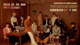 [ENG / KOR SUB] VLIVE 190120 SEVENTEEN 6TH MINI ALBUM 'YOU MADE MY DAWN' COMEBACK D-1 V LIVE