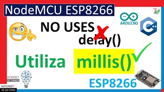 ✔️ Usa millis en lugar de delay -👈😉 – uso de millis con ESP8266 - Curso IoT con ESP8266 #13