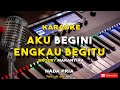 AKU BEGINI ENGKAU BEGITU(Karaoke)  - Broery Marantika//Music By Putra