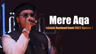 Mere Aqa || Mahmud Huzaifa || Islamic Nasheed Event 2022 || Season 1