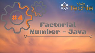 #4: Factorial Number - Java [ WeTechie ]
