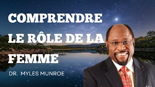 le Rôle de la femme| Dr Myles Munroe