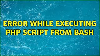 Error while executing php script from bash (5 Solutions!!)