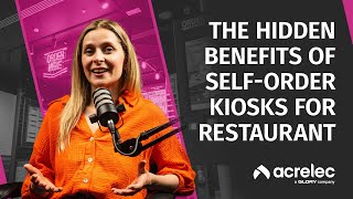 The Hidden Benefits of Self-Order Kiosks for Restaurant