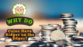 Why Do Coins Have Ridges on the Edges?