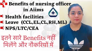 Benefits of nursing officer | Aiims | Central govt benefits | Life of nursing officer