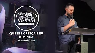 QUE ELE CRESÇA E EU DIMINUA - PR. ANDRÉ CONCI - MEVAM PORTO ALEGRE - 12/01/2025