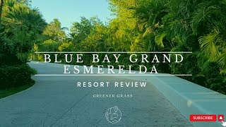 BLUE BAY GRAND ESMERELDA, CANCUN. WHAT TO EXPECT!!  RESORT REVIEW!