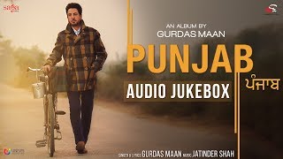 PUNJAB | Gurdas Maan | Jatinder Shah | Full Album, Audio Jukebox | New Punjabi Song 2017, Saga Music