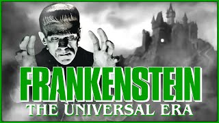 FRANKENSTEIN: The Universal Retrospective - The History of Horror's Definitive Monster