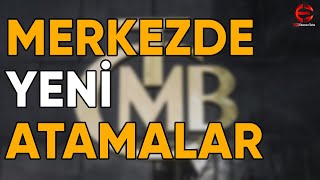 MERKEZDE YENİ ATAMALAR | EkonomiTubeTV