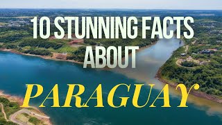 10 Amazing Facts about Paraguay