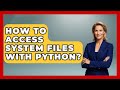 How To Access System Files With Python? - Python Code School